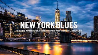 New York Blues  Best Of Slow Blues Rock Ballads amp Relaxing Whiskey Blues  Smooth Blues Jazz Music [upl. by Araas]