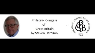 RPSL 6th September 2022 Philatelic Congress of Great Britain by Steven Harrison FRPSL [upl. by Debbra]