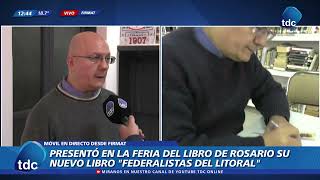 GUSTAVO BATTISTONI  PRESENTÓ EN LA FERIA DEL LIBRO DE ROSARIO SU LIBRO quotFEDERALISTAS DEL LITORALquot [upl. by Yuh]