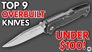 Top 9 OVERBUILT Folding Knives UNDER 100 [upl. by Lairbag]