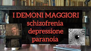 I demoni maggiori schizofrenia depressione e paranoia cosa sono [upl. by Stanwinn733]