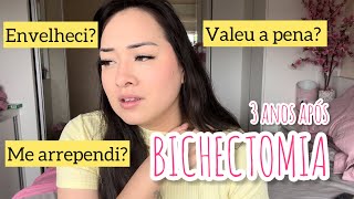 BICHECTOMIA 3 ANOS APÓS A CIRURGIA  resultado me arrependi Envelheci Valeu a pena [upl. by Ogu]