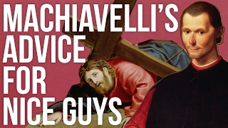 Machiavelli’s Advice For Nice Guys [upl. by Karlie]