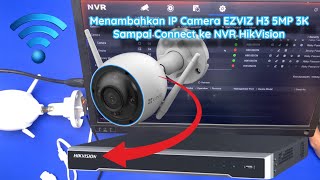 Cara Menambahkan IP Camera EZVIZ H3 5MP 3K Connect ke NVR HikVision 🔥 Tutorial Indonesia [upl. by Sculley192]