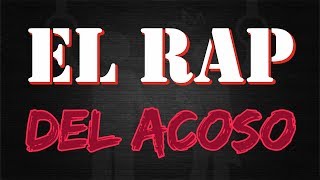 El Rap del Acoso  Rap Semanal [upl. by Malissia]