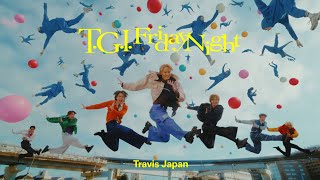 Travis Japan  ‘TGI Friday Night’ Music Video [upl. by Enitsua]