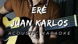 ERE  Juan Karlos  Acoustic Karaoke [upl. by Hubert]