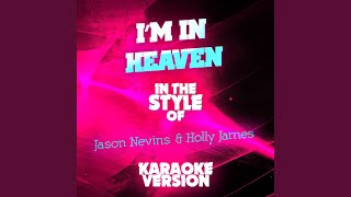 Im in Heaven In the Style of Jason Nevins amp Holly James Karaoke Version [upl. by Aneek]