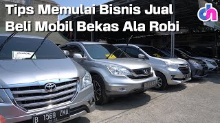 Tips Memulai Bisnis Jual Beli Mobil Bekas Ala Robi  Diskursus Network [upl. by Nirot896]