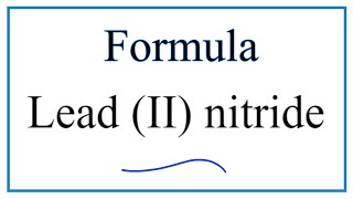 How to Write the Formula for Lead II nitride [upl. by Autry655]