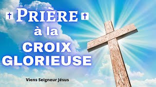 🙏 PRIÈRE à la SAINTE CROIX de JÉSUS CHRIST Croix Glorieuse contre les Ennemis [upl. by Elyk]