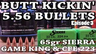 Butt Kickin 556 Bullets  ep3  65gr Sierra Game King and CFE 223 [upl. by Karissa]