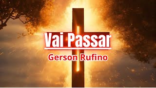 Vai Passar  Gerson Rufino  Com Letra [upl. by Ponce]