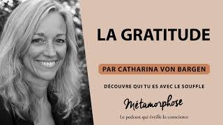 La gratitude  Série quotDécouvre qui tu es avec le soufflequot par Catharina Von Bargen Ép 6 [upl. by Bendite270]