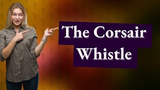 Why did the Corsair whistle [upl. by Halyk]