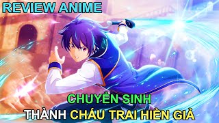 CHUYỂN SINH THÀNH CHÁU TRAI HIỀN GIẢ  REVIEW PHIM ANIME HAY [upl. by Yrrah850]