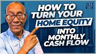 How to Turn Your Home Equity into Monthly Cash Flow [upl. by Eelarol]