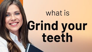 Understanding the Phrase quotGrind Your Teethquot [upl. by Andrew]