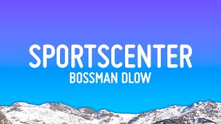 BossMan Dlow  SportsCenter Lyrics [upl. by Ilsa]