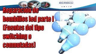 Reparación de bombillos led parte I Fuentes del tipo switching o conmutadas [upl. by Soilissav266]