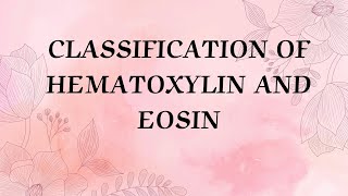 CLASSIFICATION HEMATOXYLIN AND EOSIN STAINS [upl. by Yme]