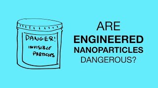 Are Engineered Nanoparticles Dangerous [upl. by Carisa165]