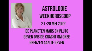 ASTROLOGIE WEEKHOROSCOOP 21 TOT 28 MEI 2022 MARS IN RAM EN PLUTO IN STEENBOK STAAN IN HET LICHT [upl. by Uot]