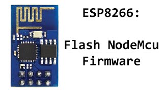 ESP8266 How To Flash NodeMcu Firmware [upl. by Ecinahs340]