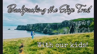 Backpacking the Skye Trail with our kids Rubha Hunish to The Skye Hotel Portree [upl. by Ardnalahs]