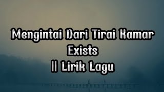 Exists  Mengintai Dari Tirai Kamar Lirik lagu [upl. by Niliac875]