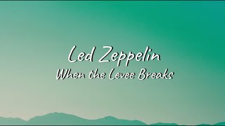 Led Zeppelin  When the Levee Breaks  Lyrics [upl. by Bodkin]