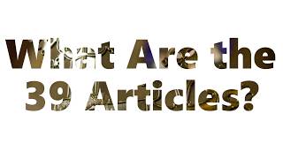 Anglican FAQ 9 What Are the 39 Articles [upl. by Gratia]