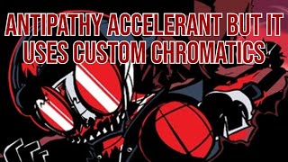 quotAntipathy accelerant but it uses Custom Chromaticsquot Friday Night Funkin Cover [upl. by Ahsenal729]