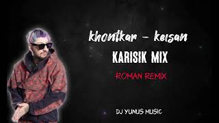 Khontkar amp Keişan  Görmedim böylesini  Geldiğim yer Roman Remix 2023 hit Dj Yunus Remix [upl. by Eelamme455]