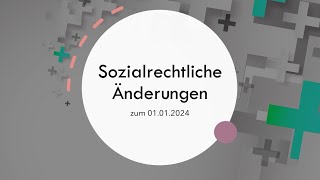 Sozialrechtliche Änderungen zum 01012024 [upl. by Apur]