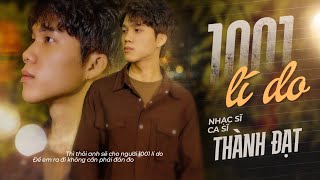 1001 LÝ DO  THÀNH ĐẠT  OFFICIAL MV  Thì thôi anh sẽ cho người một ngàn lẻ một lý do [upl. by Wheelwright202]