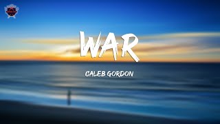 Caleb Gordon  War Lyrics [upl. by Selrahcnhoj]