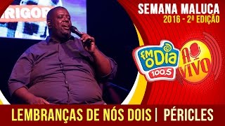 Lembranças de nós dois  Péricles Ao Vivo Semana Maluca [upl. by Armyn]