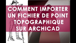 VOICI COMMENT IMPORTER UN FICHIER DE POINTS TOPOGRAPHIQUE SUR ARCHICAD [upl. by Dirgis595]