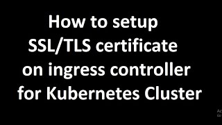 How to setup SSLTLS certificate on ingress controller for Kubernetes Cluster [upl. by Monia379]