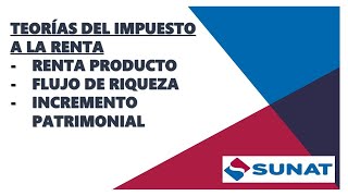 Teorías del Impuesto a la Renta Renta Producto  Flujo de Riqueza y ConsumoIncremento Patrimonial [upl. by Anaugahs805]