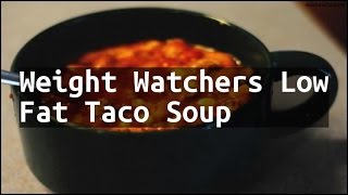 Recipe Weight Watchers Low Fat Taco Soup [upl. by Zosema]