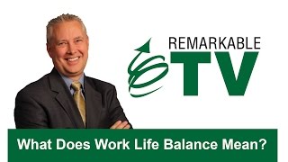 What Does Work Life Balance Mean  Remarkable TV [upl. by Mureil]