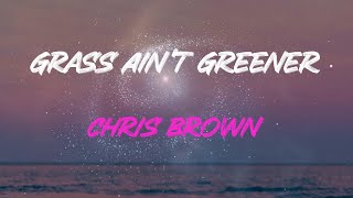 Chris Brown  Grass Aint Greener Lyrics  That Grass Aint Greener On The Other Side [upl. by Yreffej908]