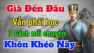 Cổ Nhân dạy Già đến đâu cũng phải học 3 cách nói chuyện khôn khéo này  Sách nói Minh Triết [upl. by Ecital]