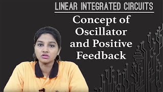 Concept of Oscillator and Positive Feedback  Oscillator  Linear Integrated Circuits [upl. by Nuahc]