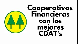 Las 10 Cooperativas Financieras con las mejores tasas de interés para los CDATs [upl. by Leziar]