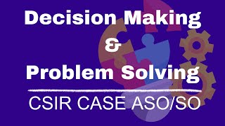 Decision Making and Problem Solving  CSIR CASE ASO SO Exam Preparation Free Classes [upl. by Carolina]