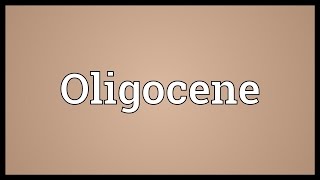 Oligocene Meaning [upl. by Aihsitan]