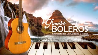 Grandes Boleros Orquestados En Guitarra y Piano Más Hermosa Del Mundo  Instrumentales de Oro [upl. by Ashien]